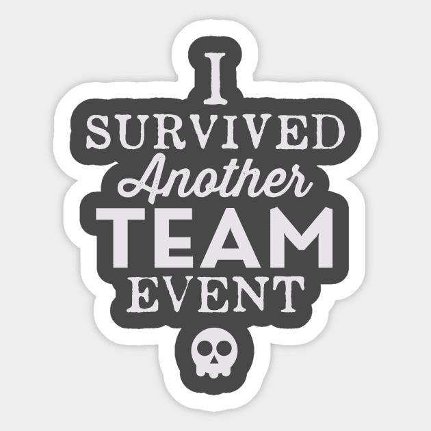 I Survived Another Team Event Sticker by cogwurx